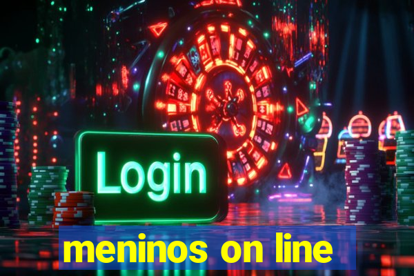 meninos on line